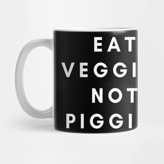 Eat veggies not piggies by Veganstitute 